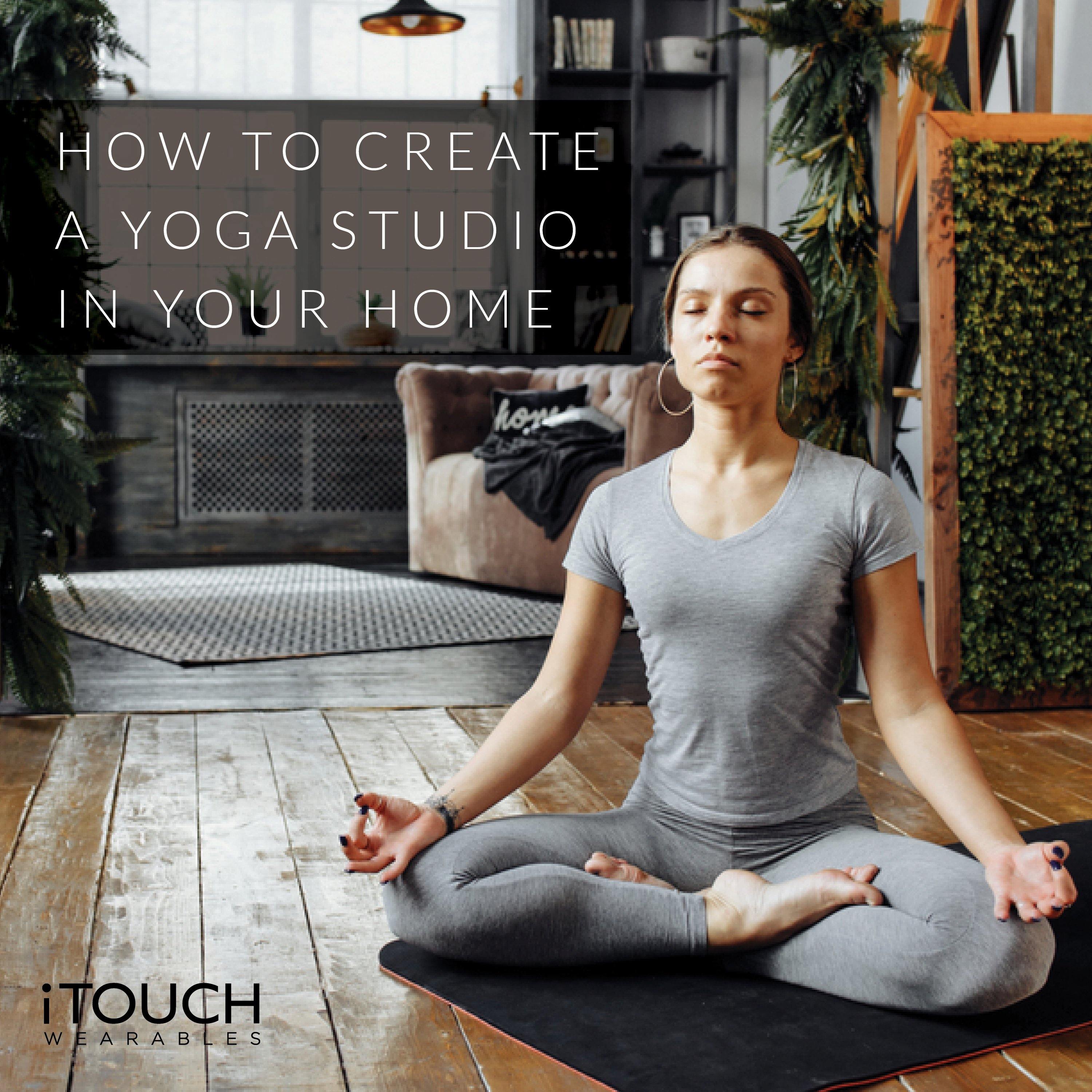 How To Create A Yoga Studio In Your Home - iTOUCH Wearables